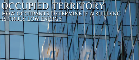 Occupied Territory John Hearne explains how truly low energy buildings can succeed or fail depending on how they engage with their occupants
